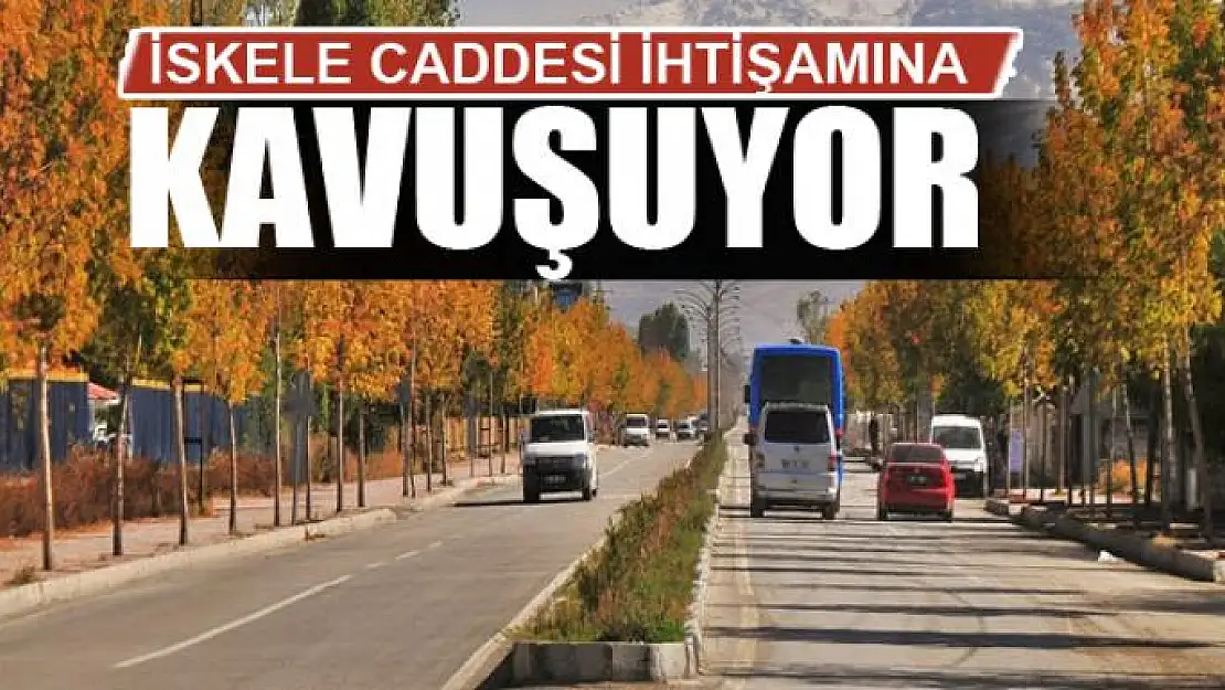 İSKELE CADDESİ İHTİŞAMINA KAVUŞUYOR