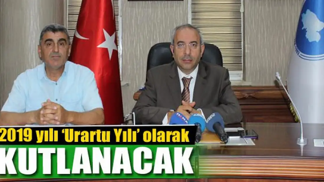 Van'da 2019 yılı 'Urartu Yılı' olarak kutlanacak