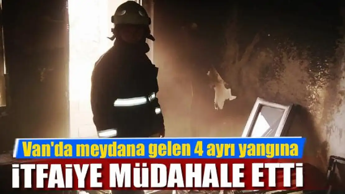 Van'da meydana gelen 4 ayrı yangına itfaiye müdahale etti