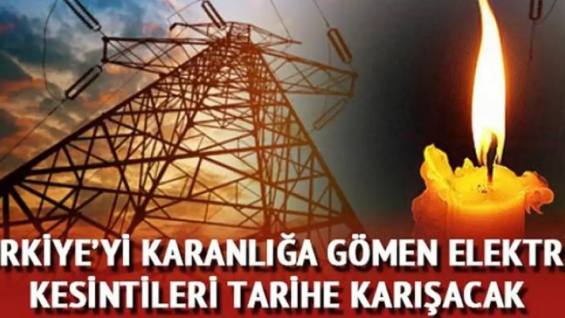 Elektrik kesintileri artık tarihe karışıyor