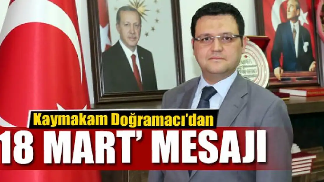 Kaymakam Doğramacı'dan '18 Mart' mesajı 