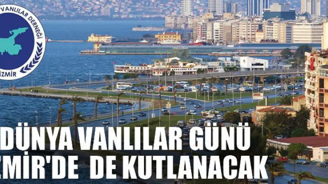 DÜNYA VANLILAR GÜNÜ İZMİR'DE  DE KUTLANACAK