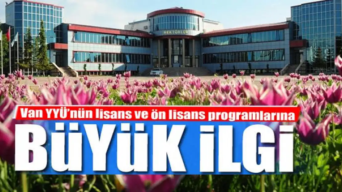 Van YYÜ'nün lisans ve ön lisans programlarına büyük ilgi