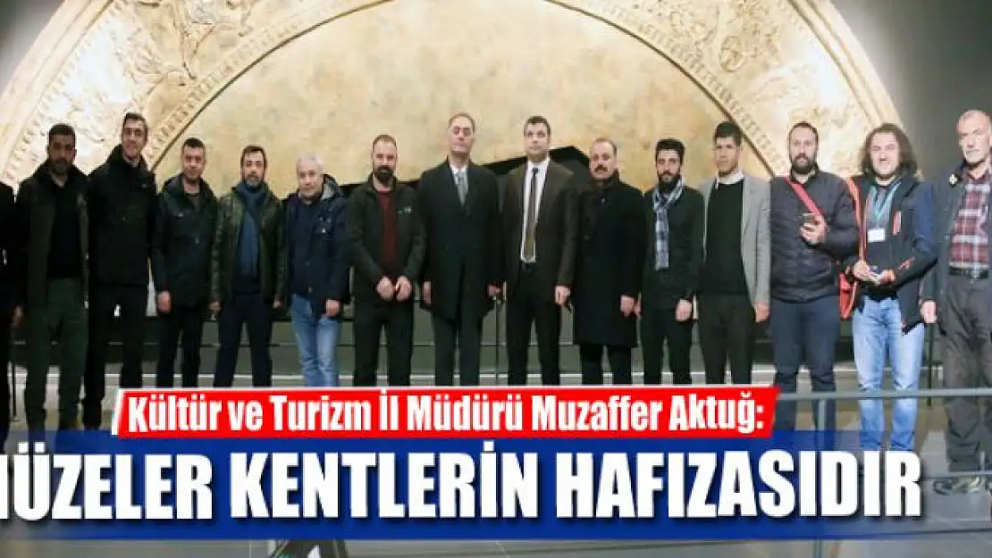 Müdür Aktuğ: Müzeler kentlerin hafızasıdır, tarihidir