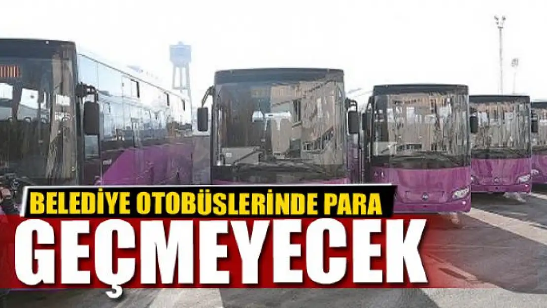 BELEDİYE OTOBÜSLERİNDE PARA GEÇMEYECEK