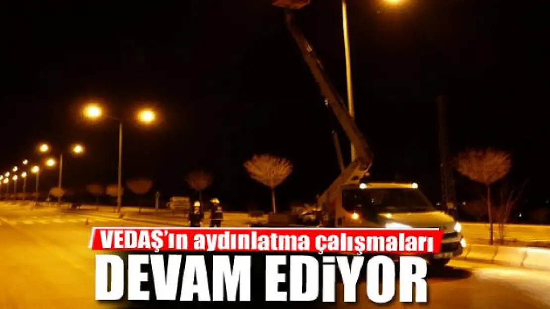 VEDAŞ'ın aydınlatma çalışmaları sürüyor