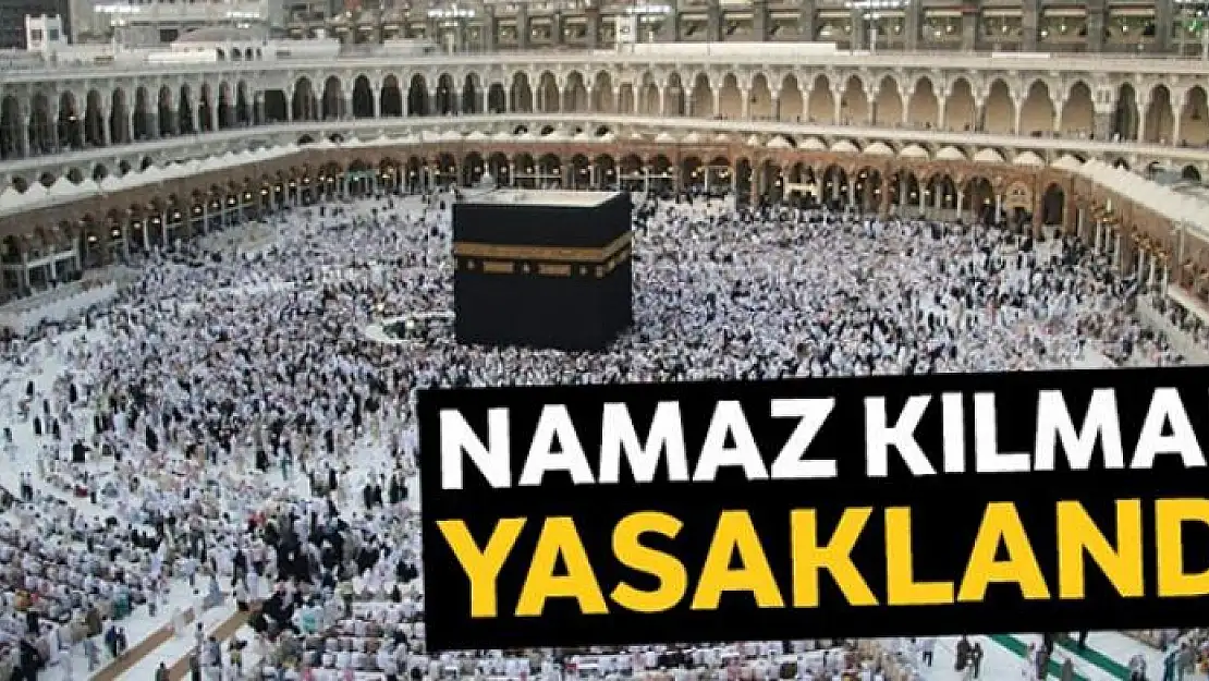 Haremi Şerif ve Mescidi Nebevi'de namaz kılmak yasaklandı