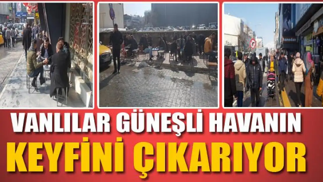 VANLILAR GÜNEŞLİ HAVANIN KEYFİNİ ÇIKARIYOR