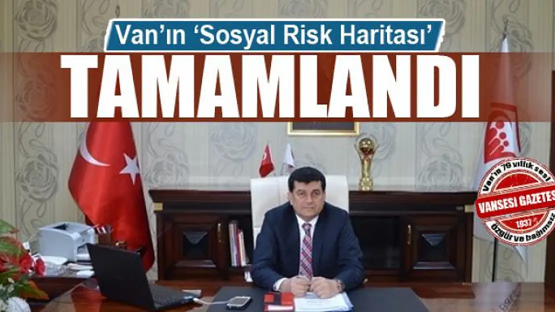 Van'ın 'Sosyal Risk Haritası' tamamlandı