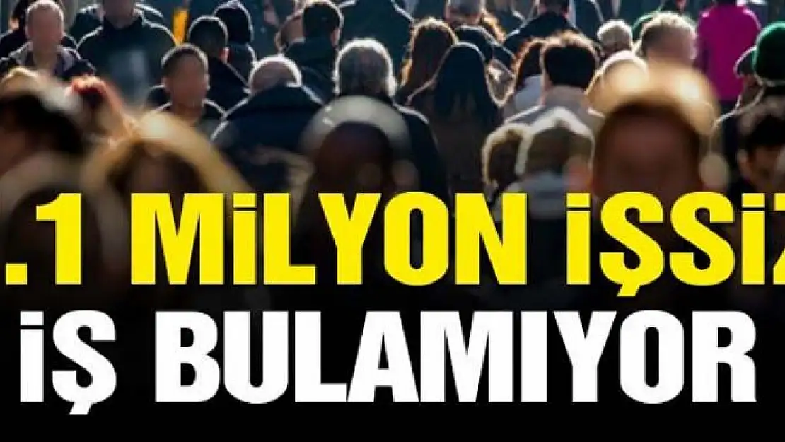 1.1 milyon işsiz iş bulamıyor