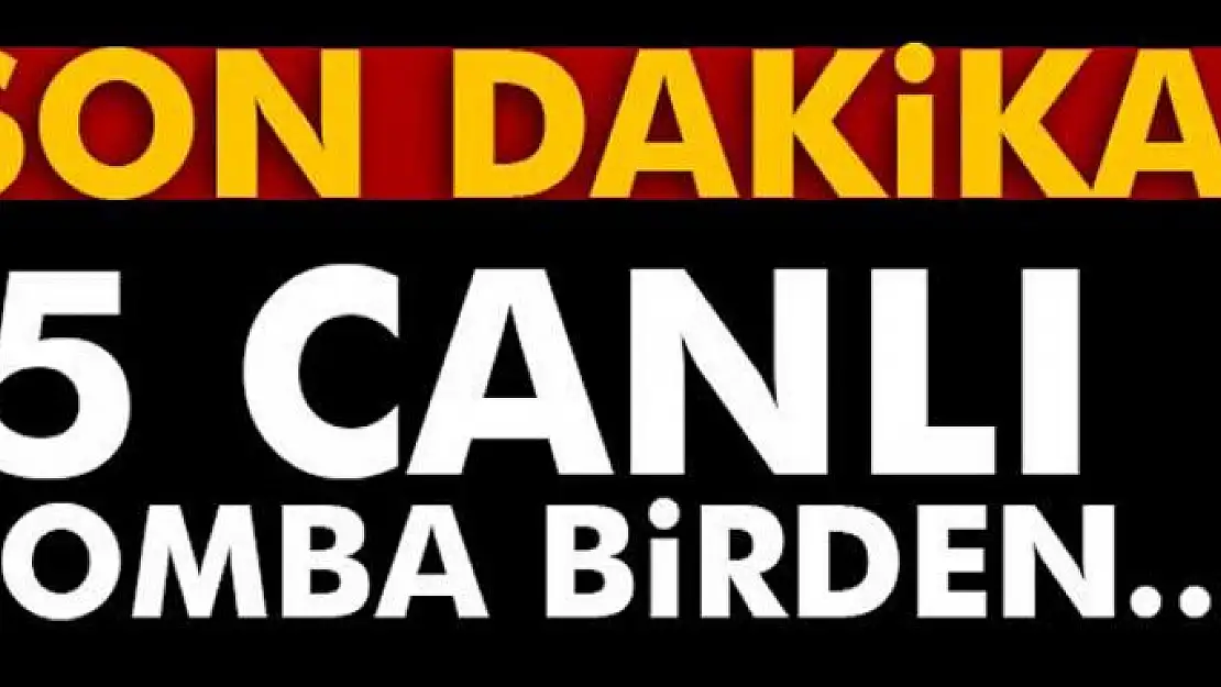 5 Canlı bomba birden...