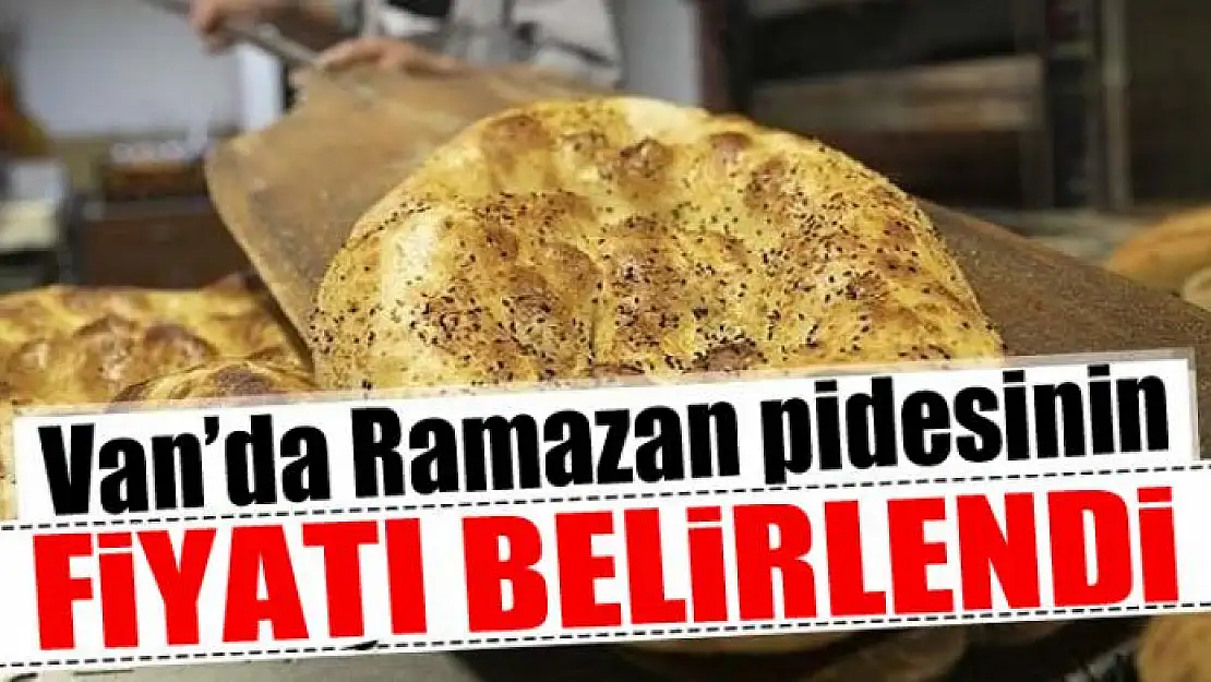 Van'da Ramazan pidesinin fiyatı belirlendi