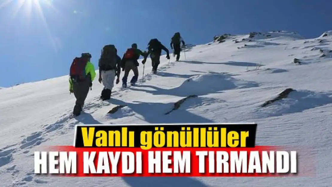 Vanlı gönüllüler hem kaydı hem tırmandı