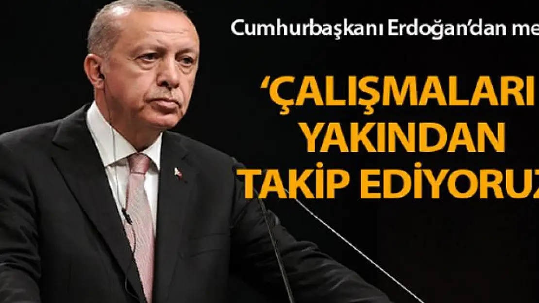 Cumhurbaşkanı Erdoğan: 'Tüm kurum ve kuruluşlarımızın çalışmalarını yakından takip ediyoruz'