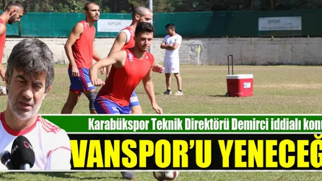 Karabükspor Teknik Direktörü Demirci: Vanspor'u yeneceğiz