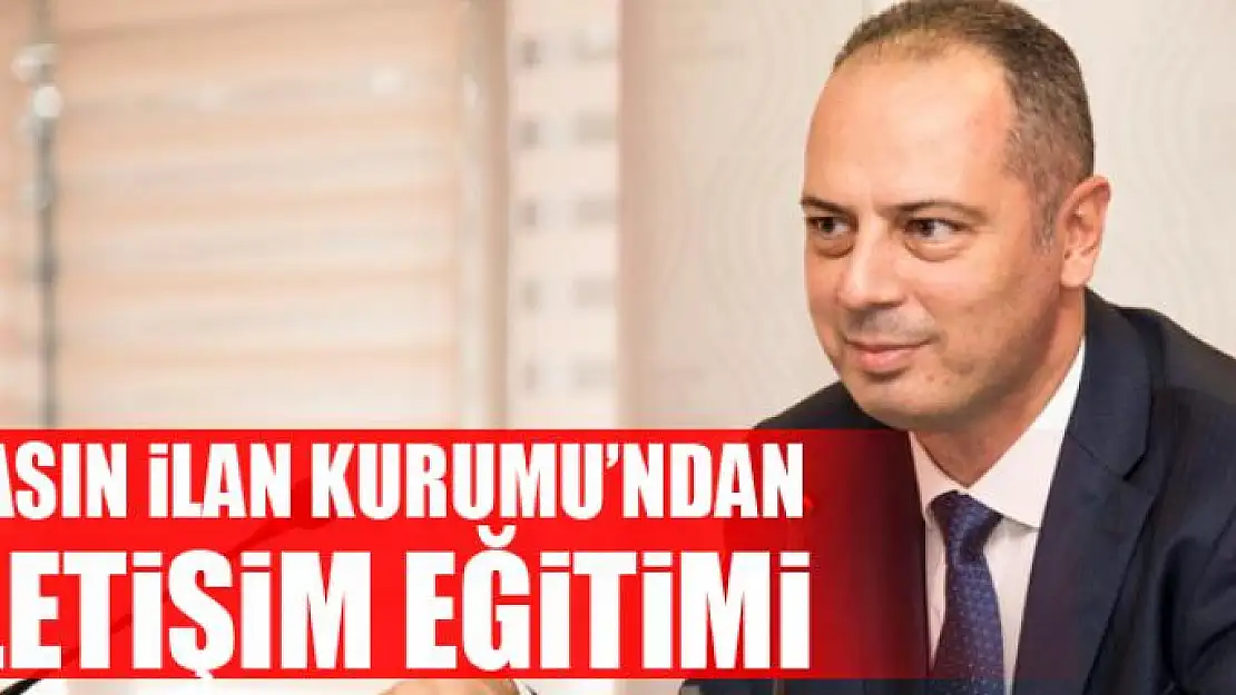 BASIN İLAN KURUMU'NDAN İLETİŞİM EĞİTİMİ