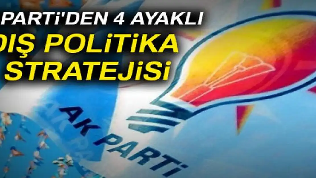 AK Parti'den 4 ayaklı yeni dış politika stratejisi