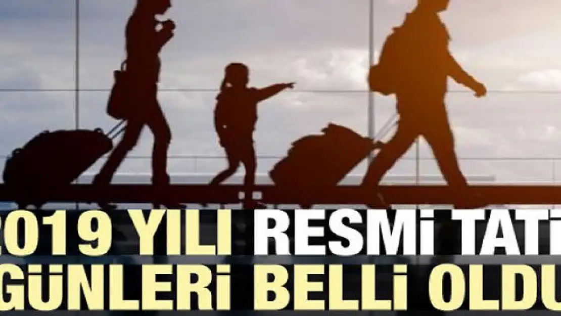 2019 yılı resmi tatil günleri belli oldu!