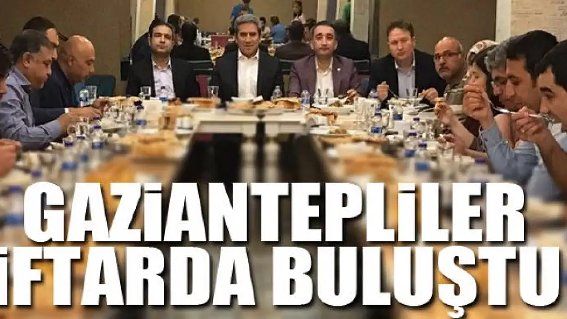 Gaziantepliler iftarda buluştu