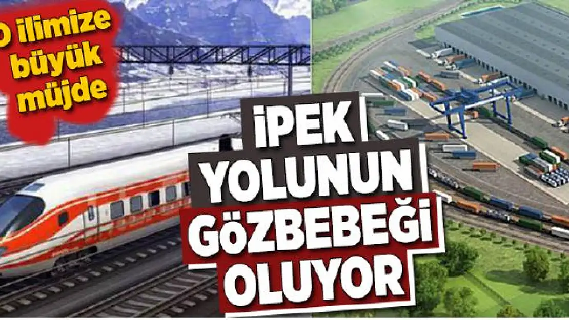 İpek Yolu'nun gözbebeği o il oluyor 