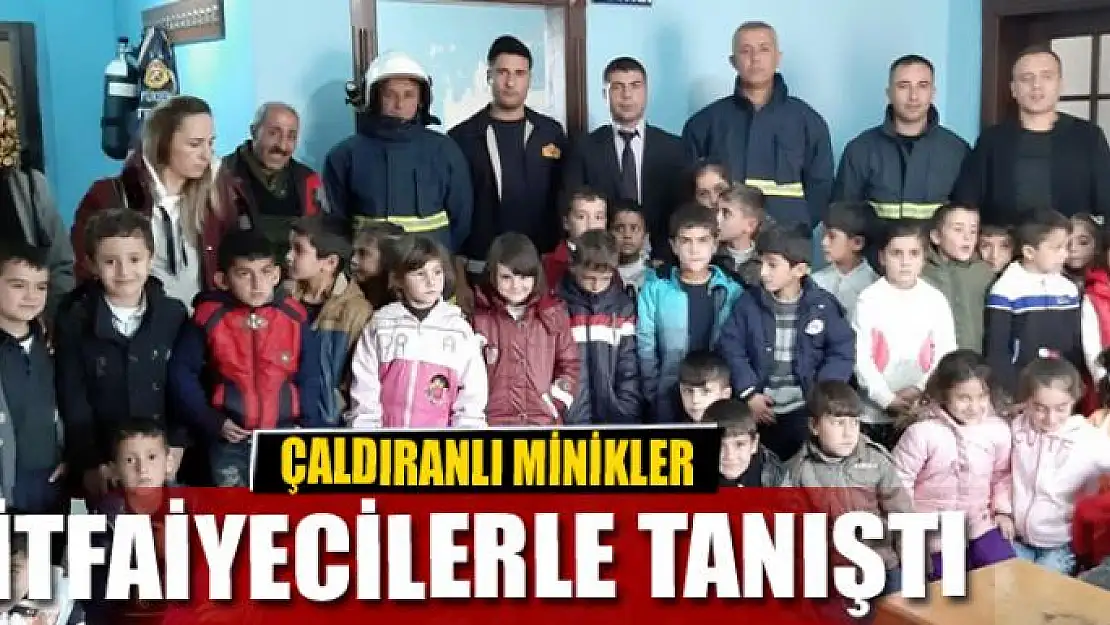 ÇALDIRANLI MİNİKLER İTFAİYECİLERLE TANIŞTI