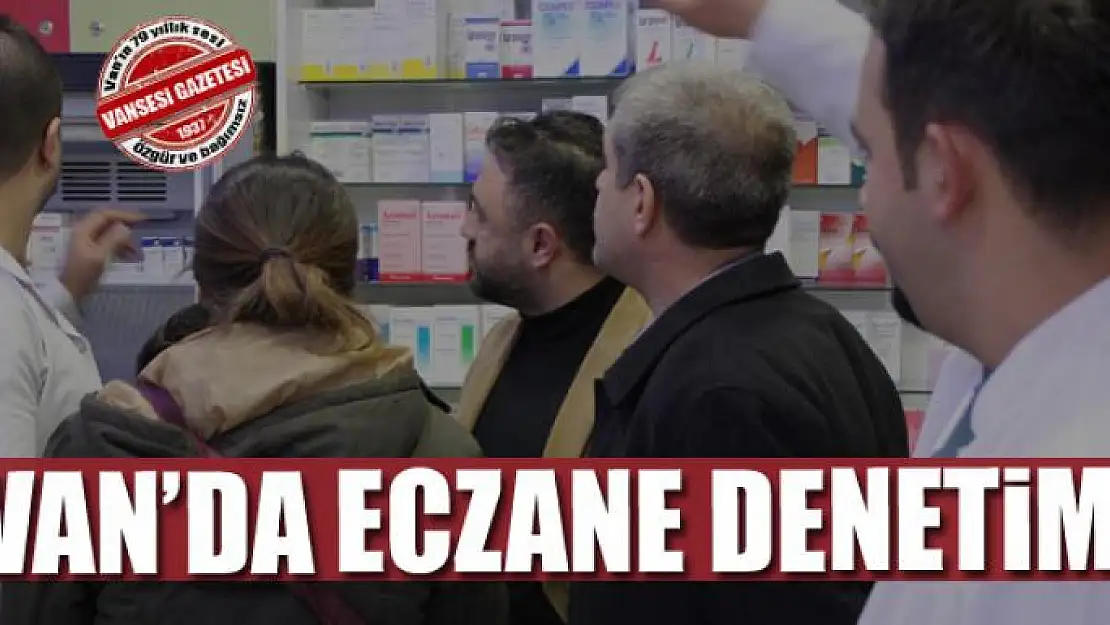 Van'da eczane denetimi