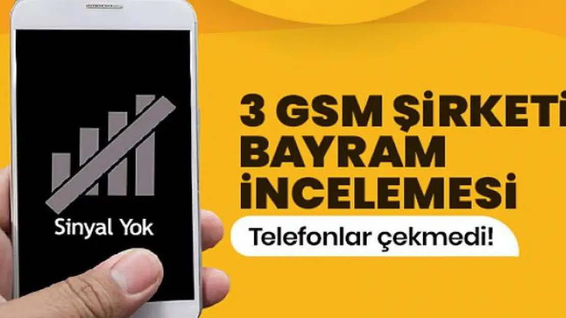 Bayramda telefonlar çekmedi: 3 GSM şirketine bayram incelemesi