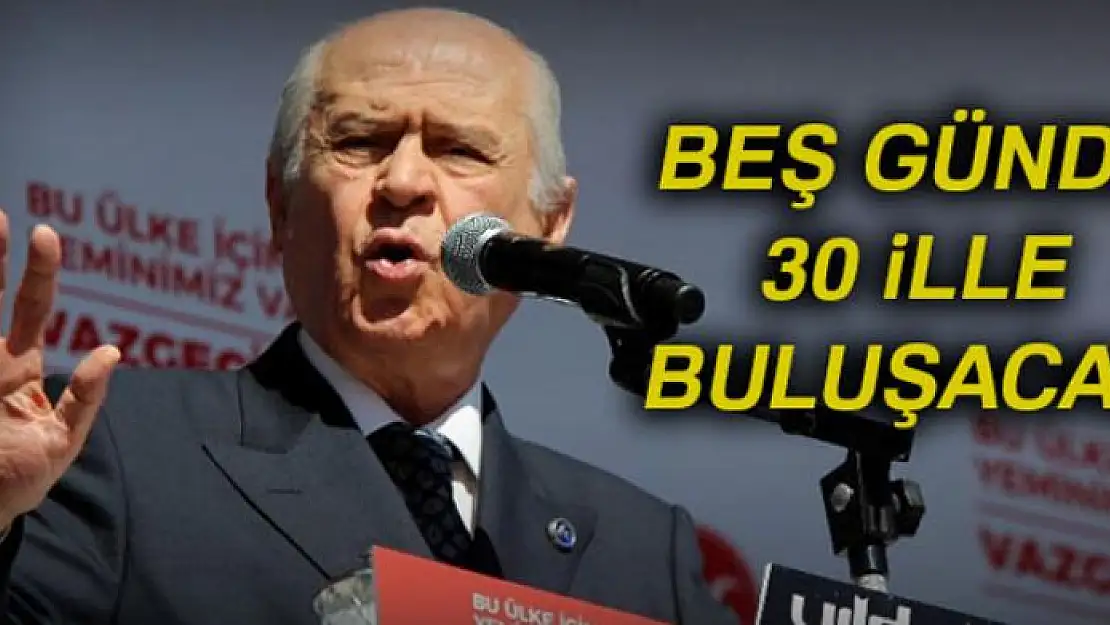 Beş günde 30 ille buluşacak!