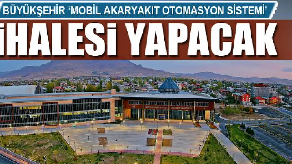 BÜYÜKŞEHİR 'MOBİL AKARYAKIT OTOMASYON SİSTEMİ'  İHALESİ YAPACAK