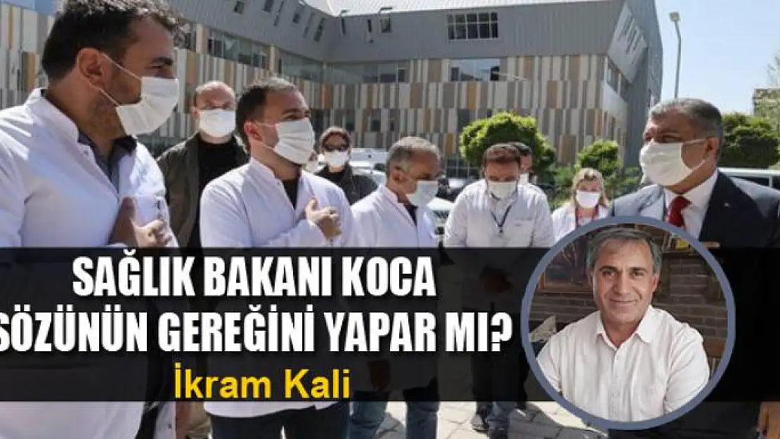 Sağlık Bakanı Koca sözünün gereğini yapar mı? 