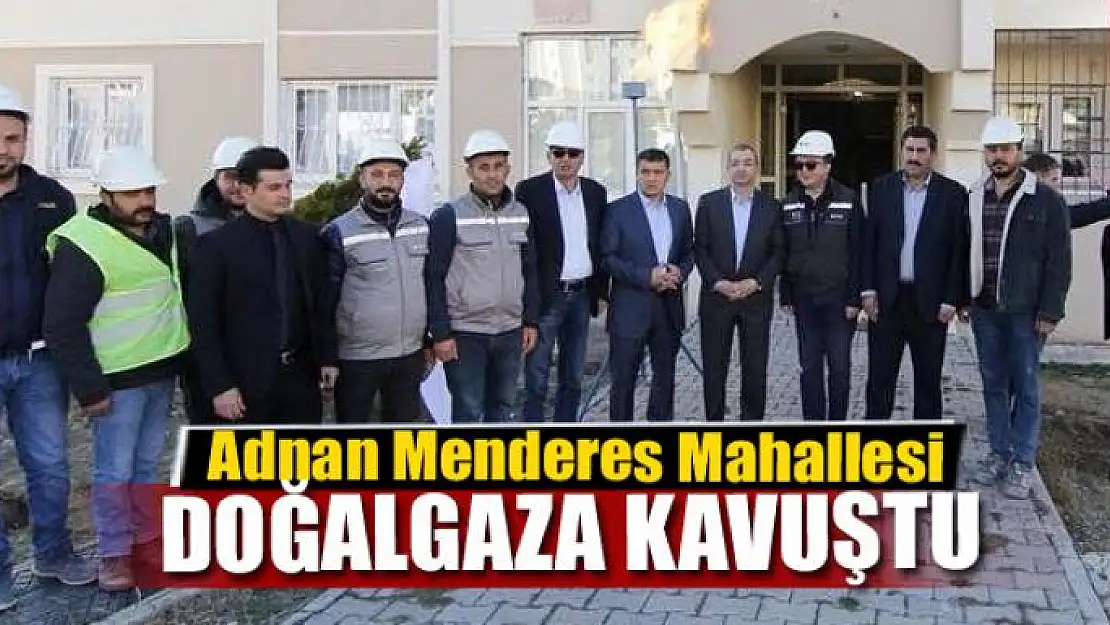 Adnan Menderes Mahallesi doğalgaza kavuştu