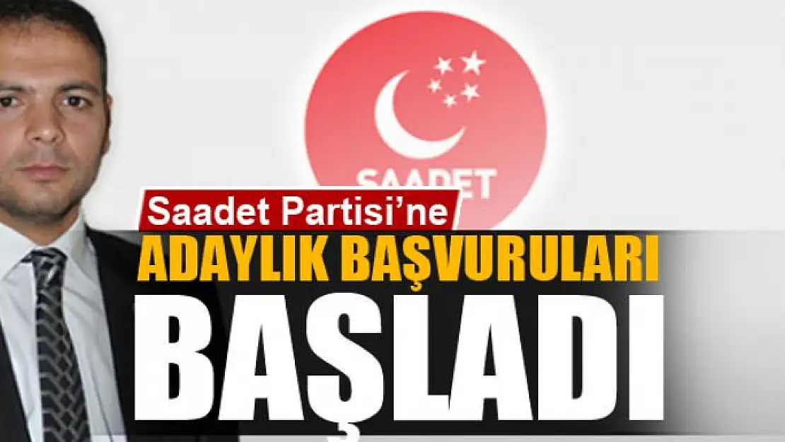 Saadet Partisi'ne adaylık başvuruları başladı