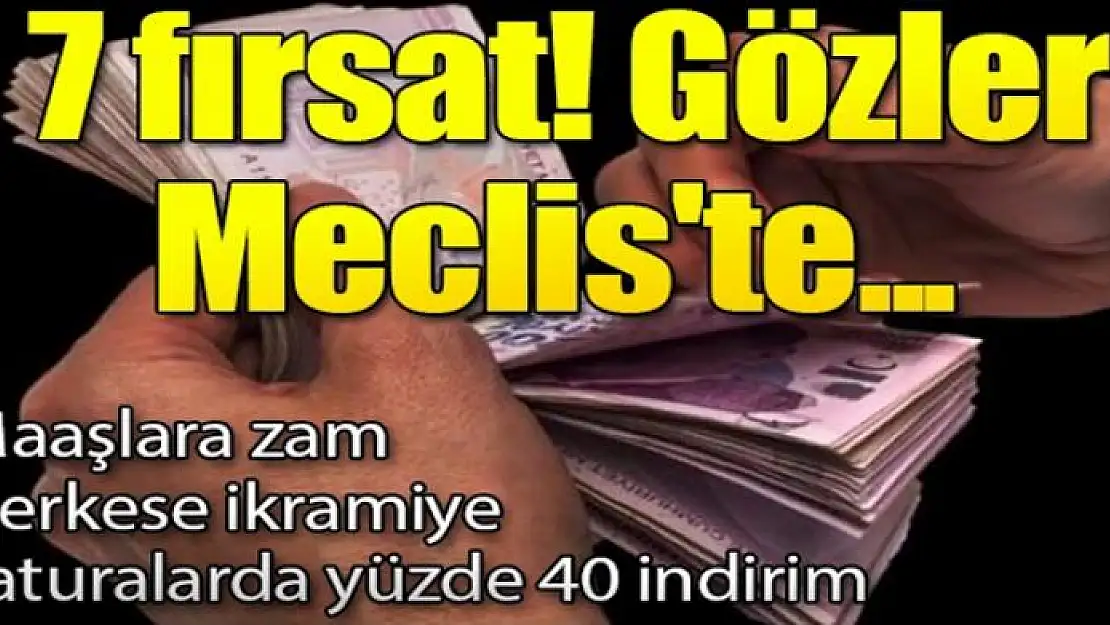 Emekliye 7 fırsat! Gözler Meclis'te