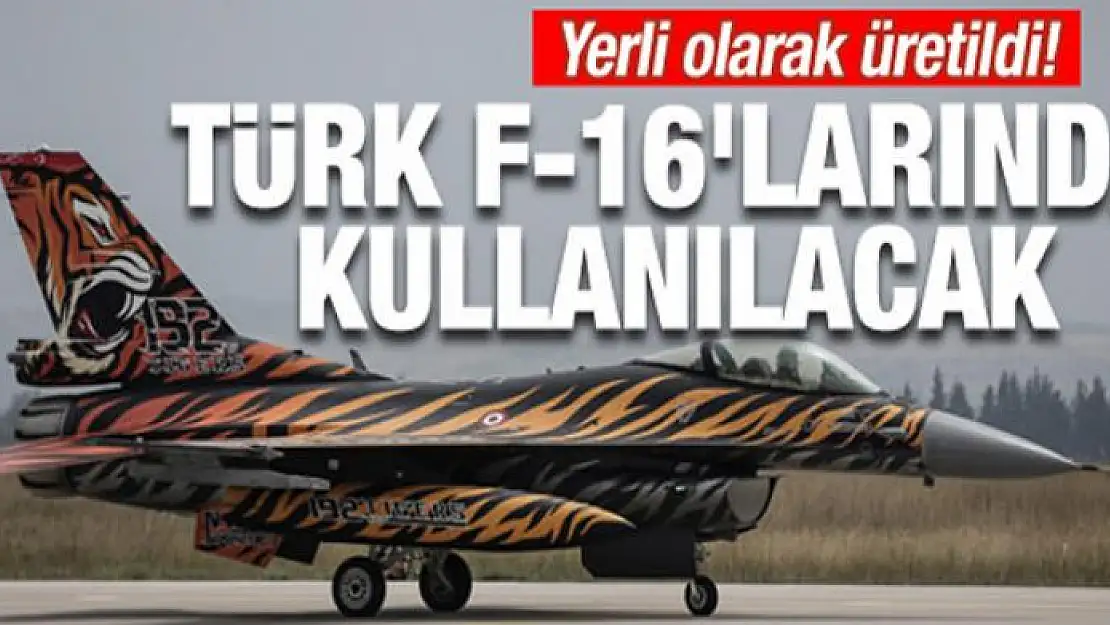 Yerli olarak üretildi! Türk F-16'larında kullanılacak