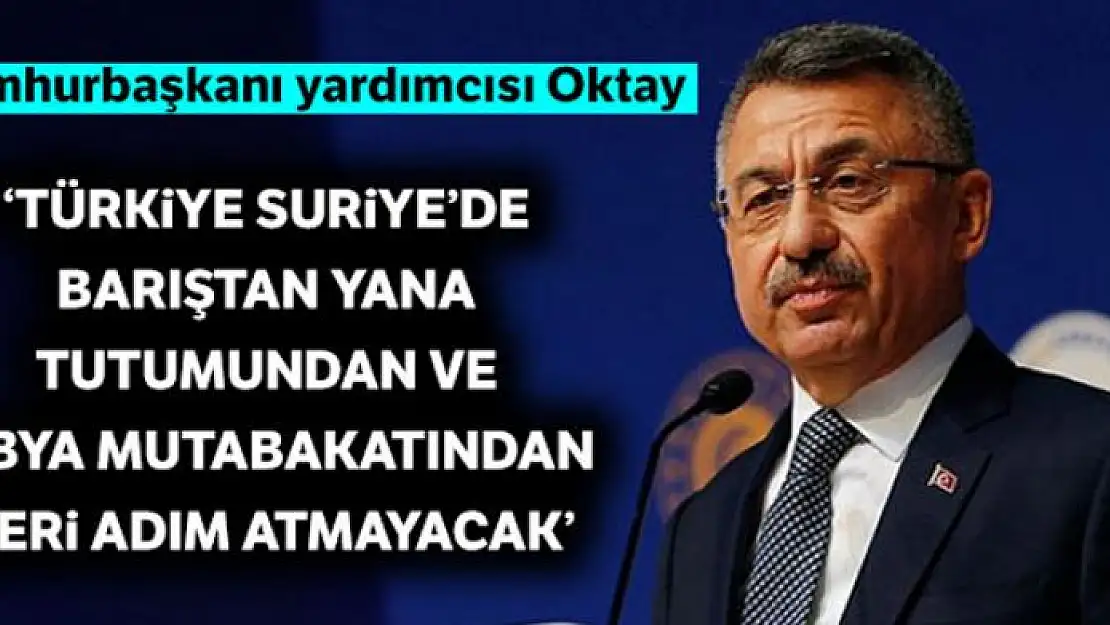 Cumhurbaşkanı Yardımcısı Fuat Oktay: 'Türkiye, geri adım atmayacak'