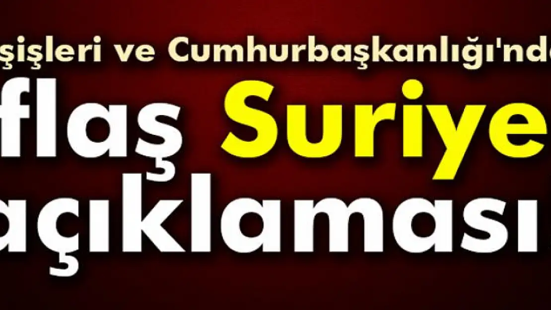 Dışişleri ve Cumhurbaşkanlığı'ndan açıklama!