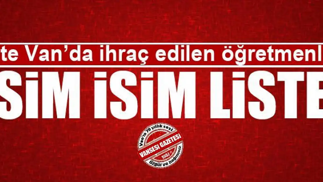 İşte Van'da ihraç edilmen öğretmenler