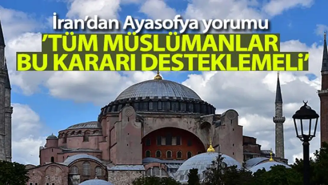 İran'dan Türkiye'nin Ayasofya kararına destek