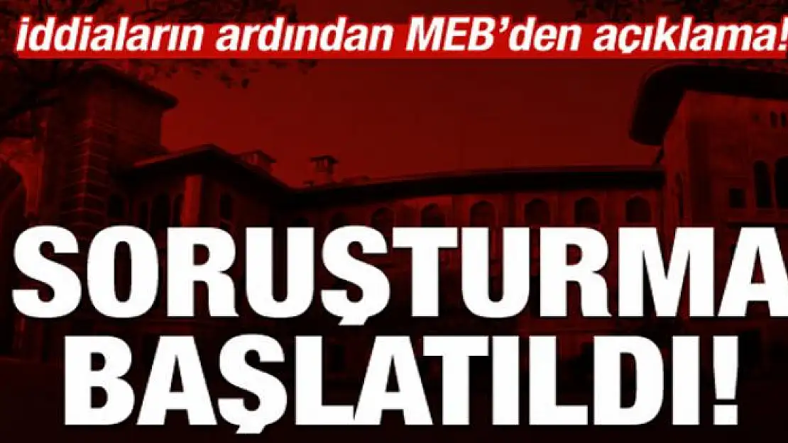 MEB'den açıklama geldi: Soruşturma başlatıldı