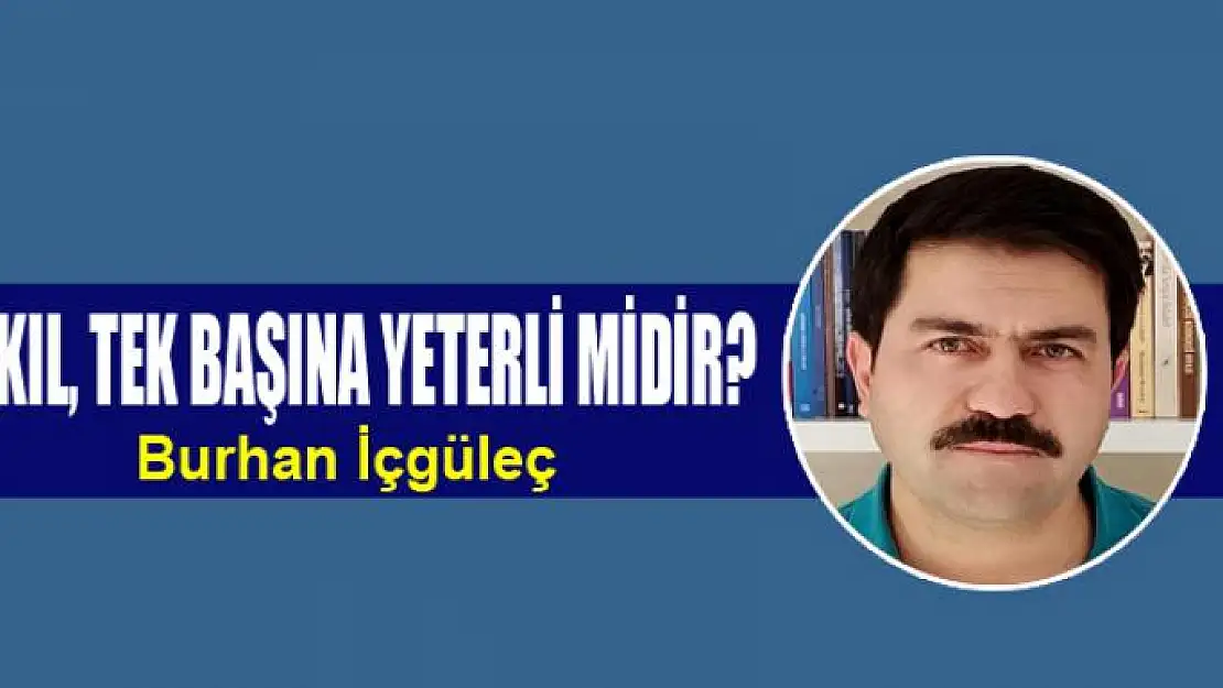 Akıl, Tek Başına Yeterli Midir?