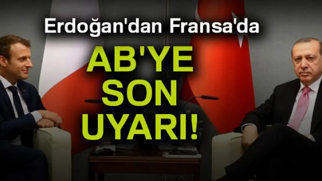 Erdoğan'dan Fransa'da AB'ye son uyarı