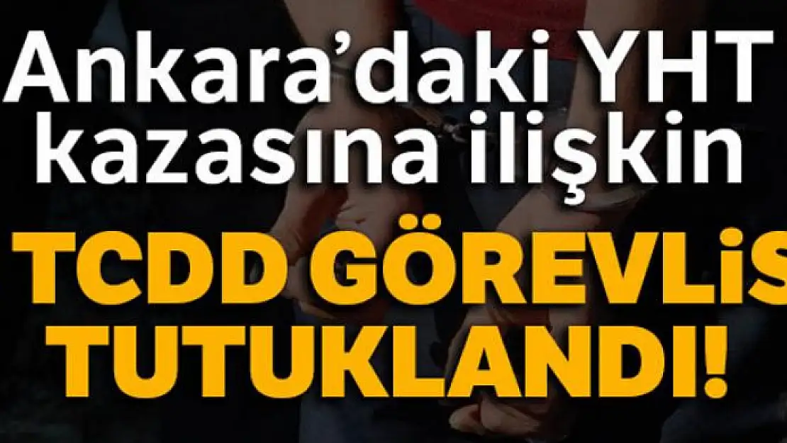 Ankara'daki tren kazasına ilişkin gözaltına alınan 3 TCDD görevlisi tutuklandı