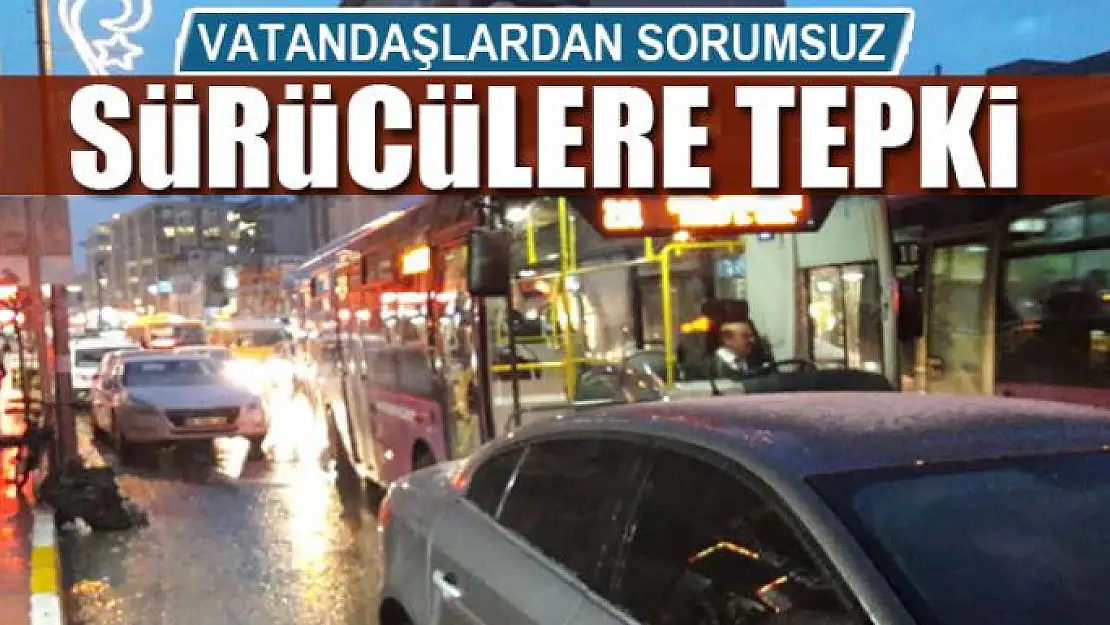 Vatandaşlardan sorumsuz sürücülere tepki