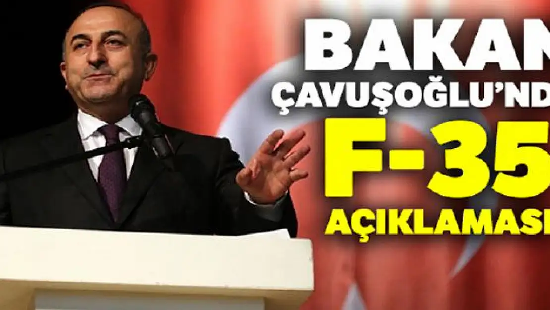 Bakan Çavuşoğlu : 'F-35'leri satın alamazsak diğer alternatifleri arayacağız'