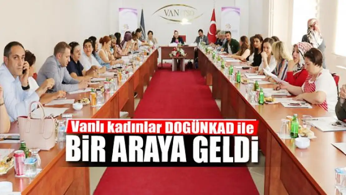 Vanlı kadınlar DOGÜNKAD ile bir araya geldi