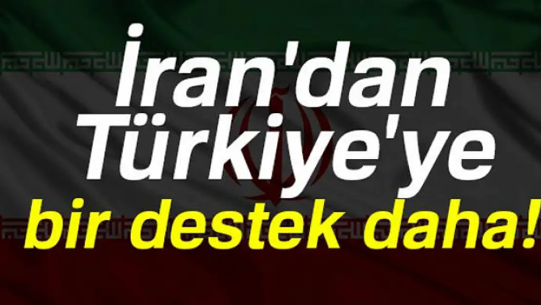 İran'dan Türkiye'ye bir destek daha