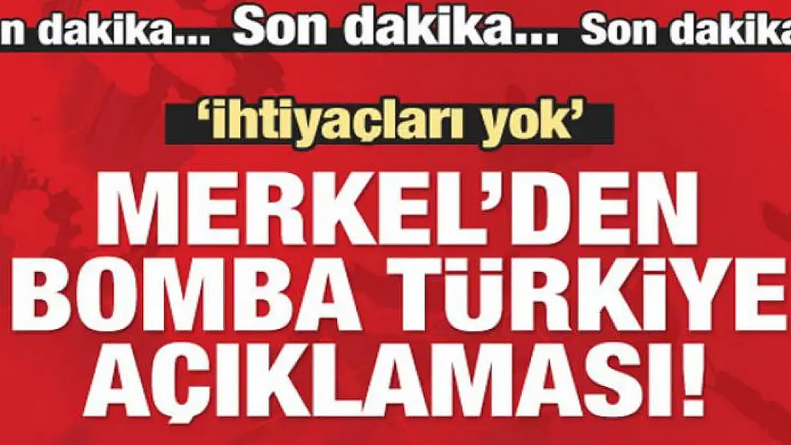 Merkel'den bomba Türkiye açıklaması!