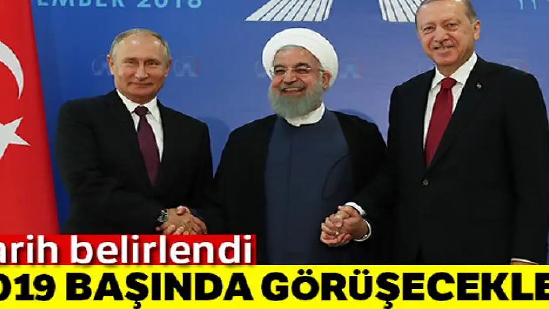 Cumhurbaşkanı Erdoğan, Putin ve Ruhani 2019'un başında görüşecek