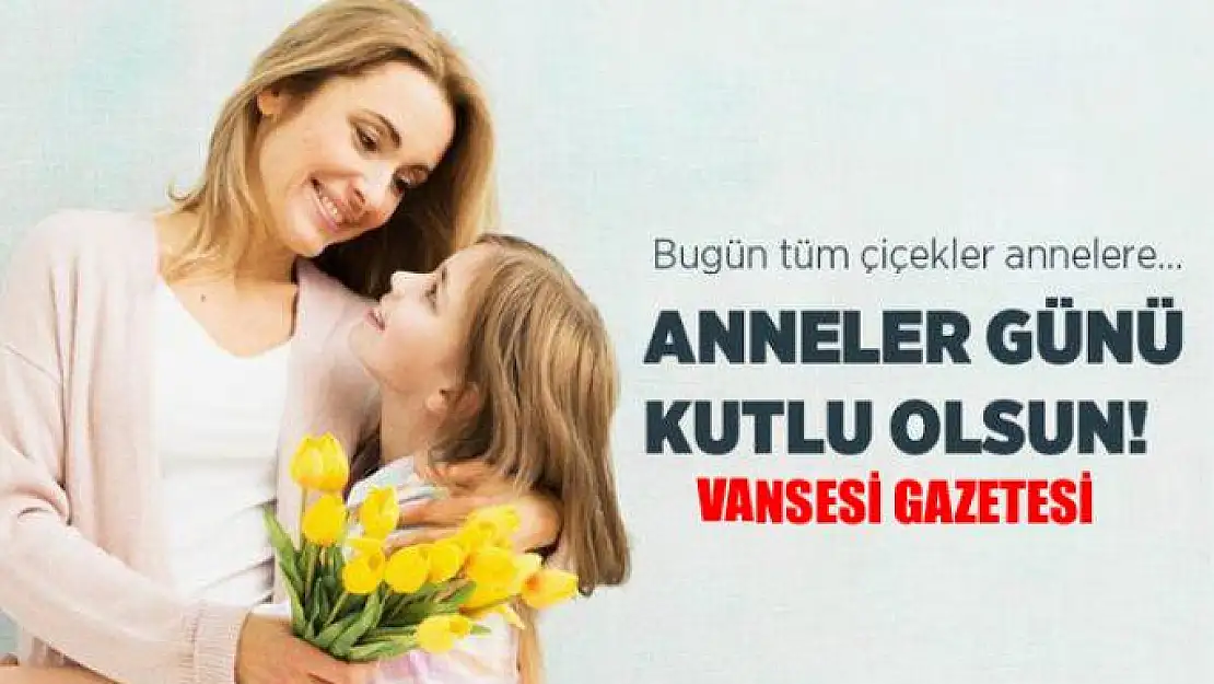 Anneler Günü kutlu olsun