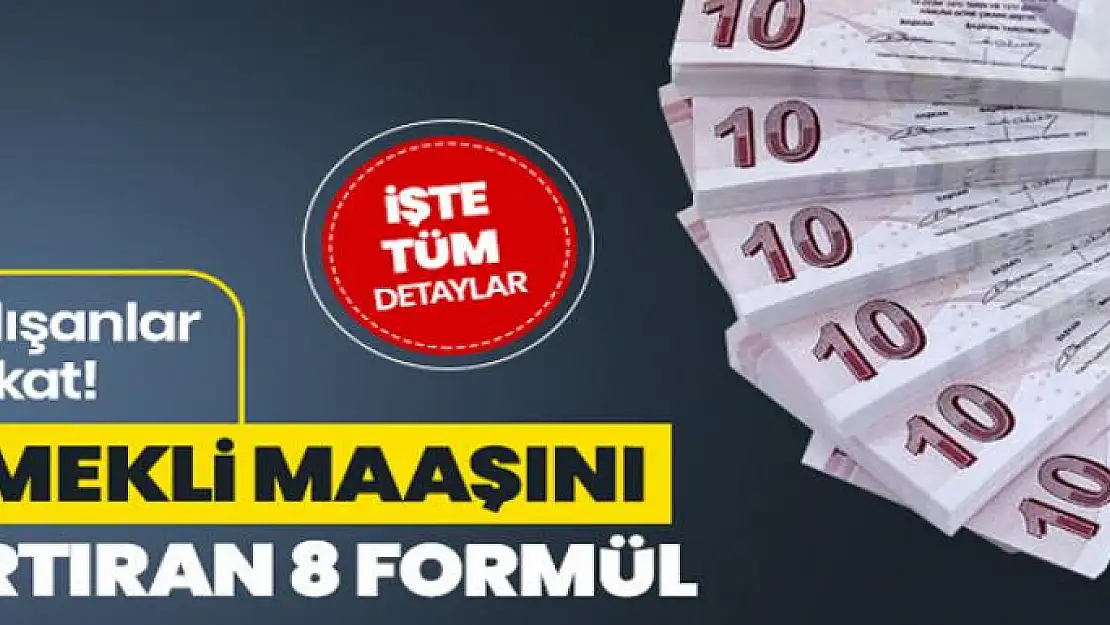 Emekli maaşını artıran 8 formül